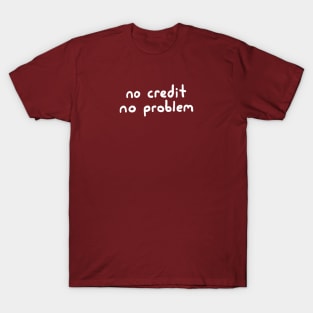 No Credit, No Problem! T-Shirt